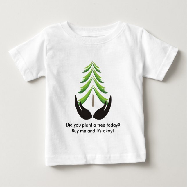Did you plant a tree today? baby T-Shirt (Front)