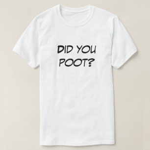 Did You Poot? Light Color Novelty Gag Gift Shirt
