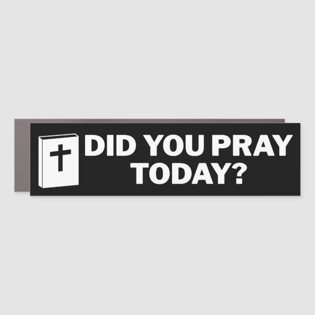 Did You Pray Today Christian Bumper Car Magnet (Front)