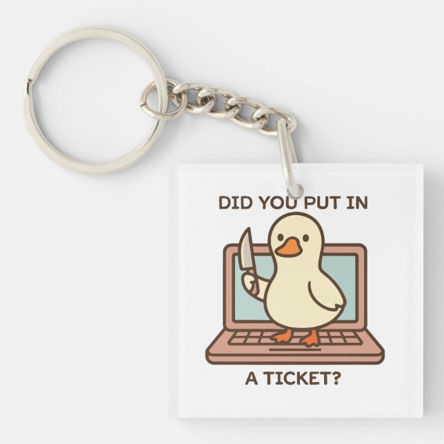 Did You Put In A Ticket? Duck Keychain (Front)