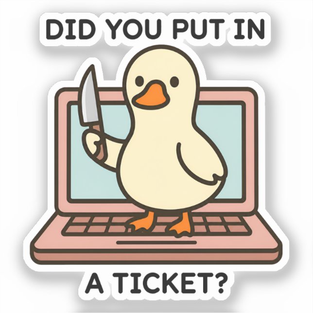 Did You Put In a Ticket Funny IT Support Tech Humo Sticker (Front)