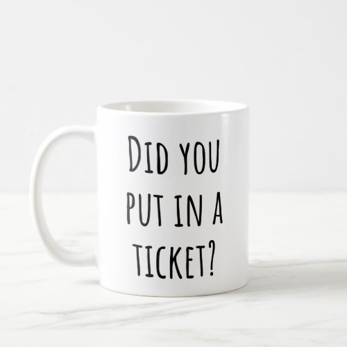 Did You Put In A Ticket _ Funny Tech Support Coffee Mug