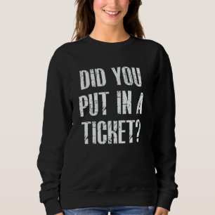 Did You Put In A Ticket IT Tech Support Funny Geek Sweatshirt
