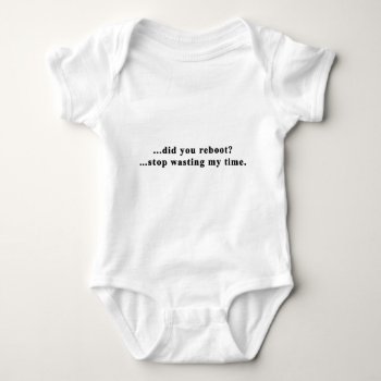 Did You Reboot Stop Wasting My Time Baby Bodysuit by AartDept at Zazzle