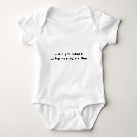 Did You Reboot Stop Wasting My Time Baby Bodysuit