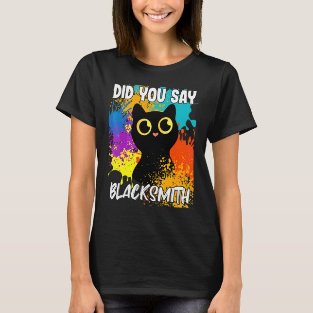 Did You Say Blacksmith Black Cat T-Shirt (Front)