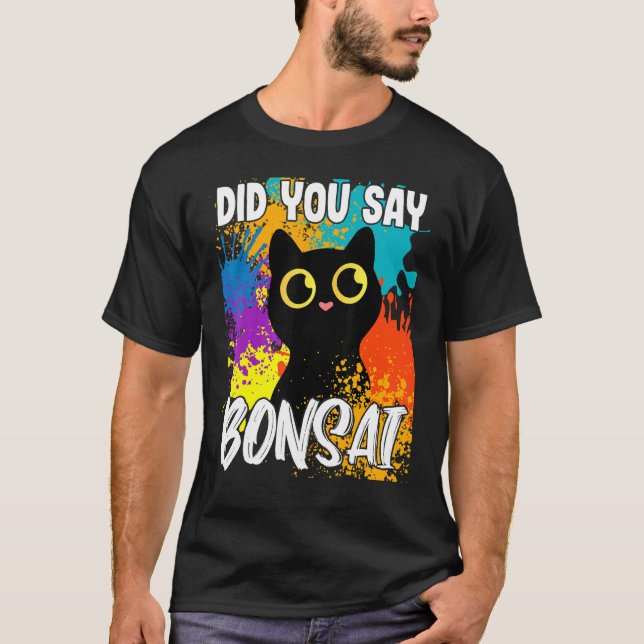 Did You Say Bonsai Black Cat T-Shirt (Front)
