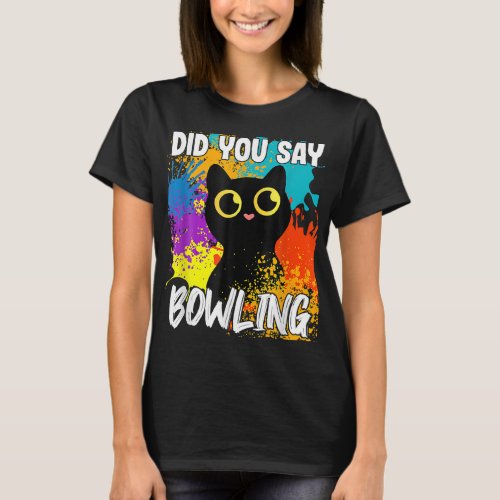 Did You Say Bowling Black Cat  T_Shirt