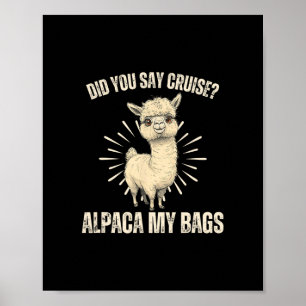 Did You Say Cruise Alpaca My Bags Furry Llama Pet Poster