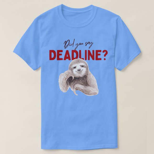 Did you say deadline 1 T-Shirt (Design Front)