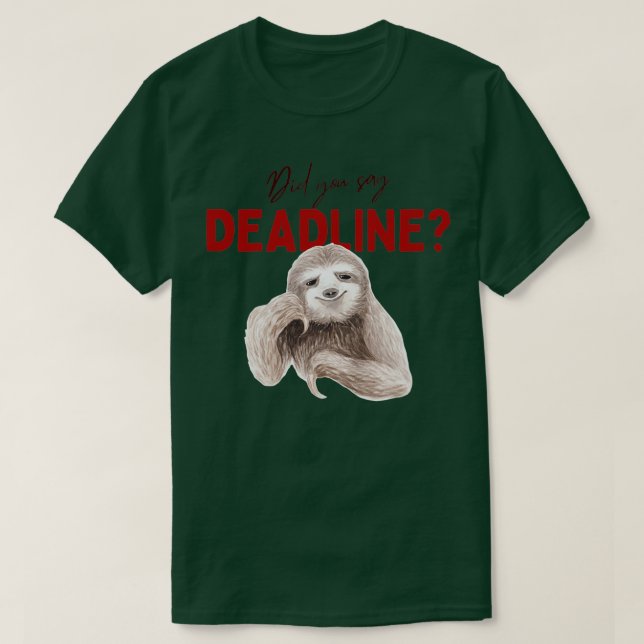Did you say deadline T-Shirt (Design Front)