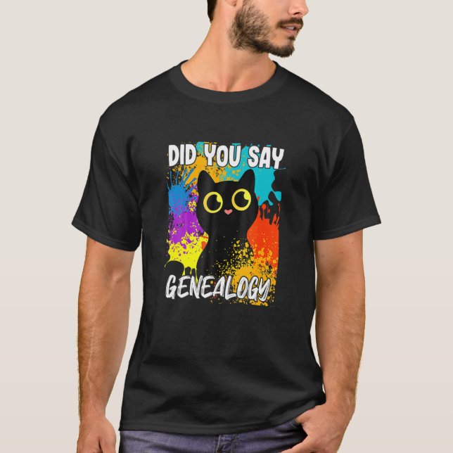 Did You Say Genealogy Black Cat T-Shirt (Front)