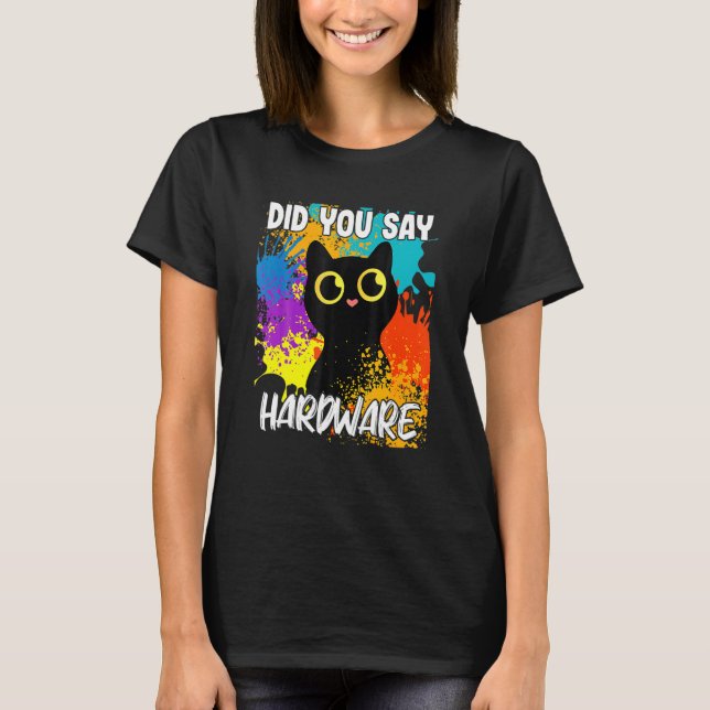 Did You Say Hardware Black Cat T-Shirt (Front)