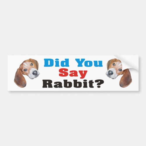 Did You Say Rabbit Beagle Bumper Sticker