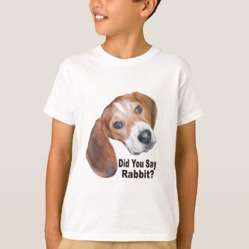 Did You Say Rabbit? Beagle Kids T Shirt by WackemArt at Zazzle