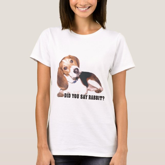 Did you Say Rabbit? Beagle T-Shirt (Front)