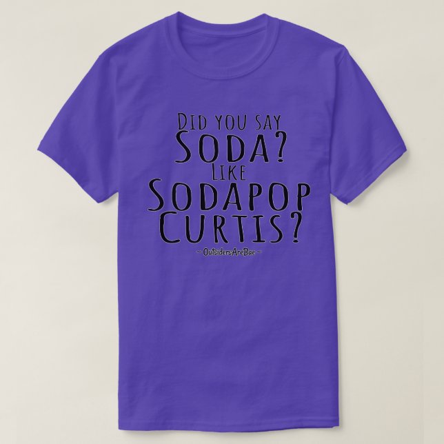 did you say soda like sodapop curtis T-Shirt (Design Front)