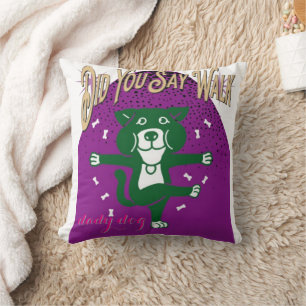 Did You Say Walk? Funny Dog Throw Pillow