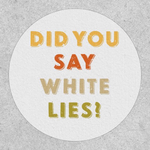 Did you say white lies Retro Vintage Patch