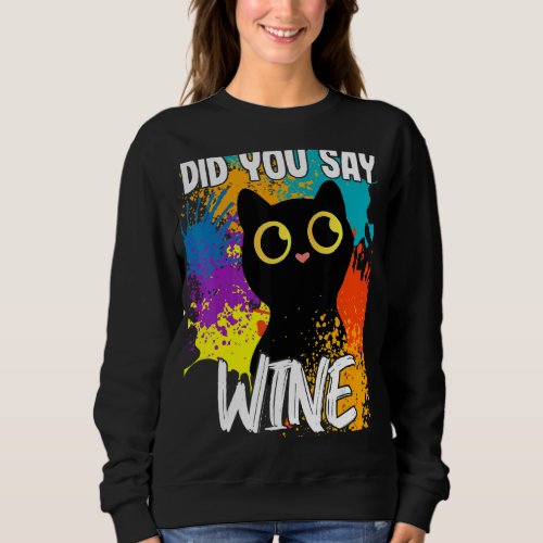 Did You Say Wine Black Cat Sweatshirt