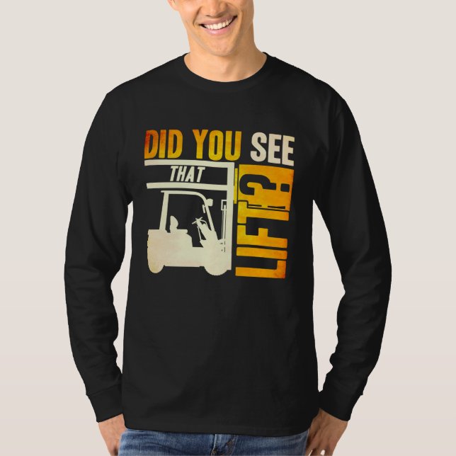 Did you see that Lift Forklift Operator Warehouse  T-Shirt (Front)