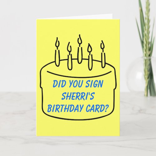 Did you sign Sherris Birthday Card