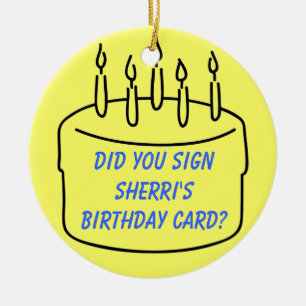 Did you sign Sherri's Birthday Card? Ceramic Ornament