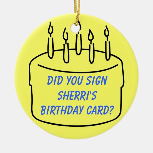 Did you sign Sherris Birthday Card Ceramic Ornament
