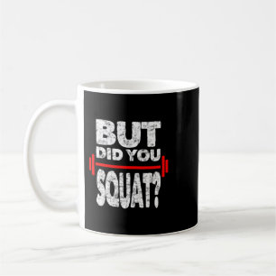 Did You Squat Gym Lover Fitness Workout Funny Coffee Mug