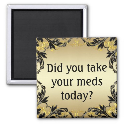 Did You Take Your Meds Today Magnet