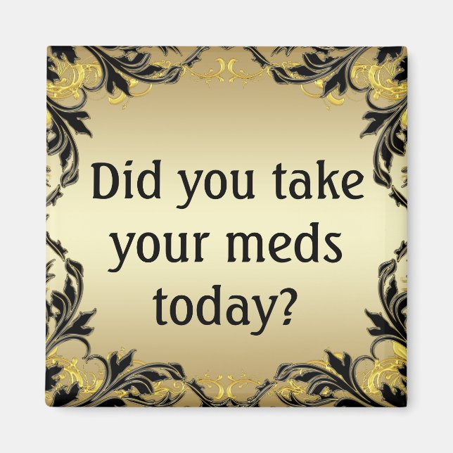 Did You Take Your Meds Today? Magnet (Front)