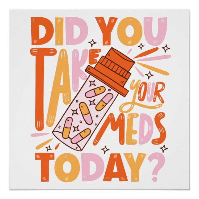 did you take your meds today? poster (Front)