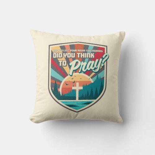 Did You Think to Pray Square Pillow