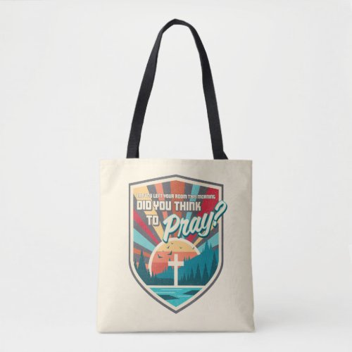 Did You Think to Pray Tote bag