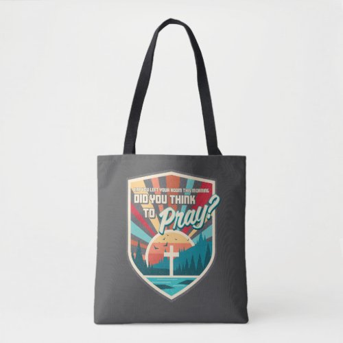 Did You Think to Pray Tote bag