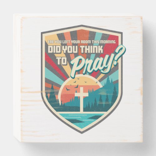 Did You Think to Pray Wall Hanging Wooden Box Sign