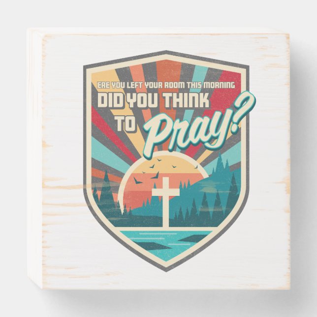 Did You Think to Pray Wall Hanging Wooden Box Sign (Front Horizontal)