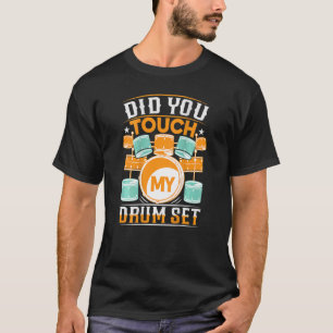Did You Touch My Drum Set Backprint Drummer T-Shirt
