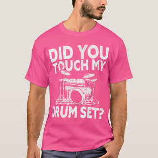 Did You Touch My Drum Set Drummer Instrument Drums T-Shirt