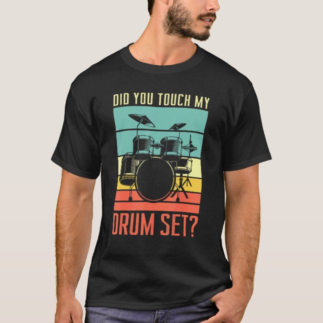 Did You Touch My Drum Set Drumming Rock For A Drum T-Shirt (Front)