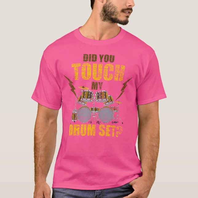 Did You Touch My Drum Set Funny Drummer Gift Drums T-Shirt (Front)