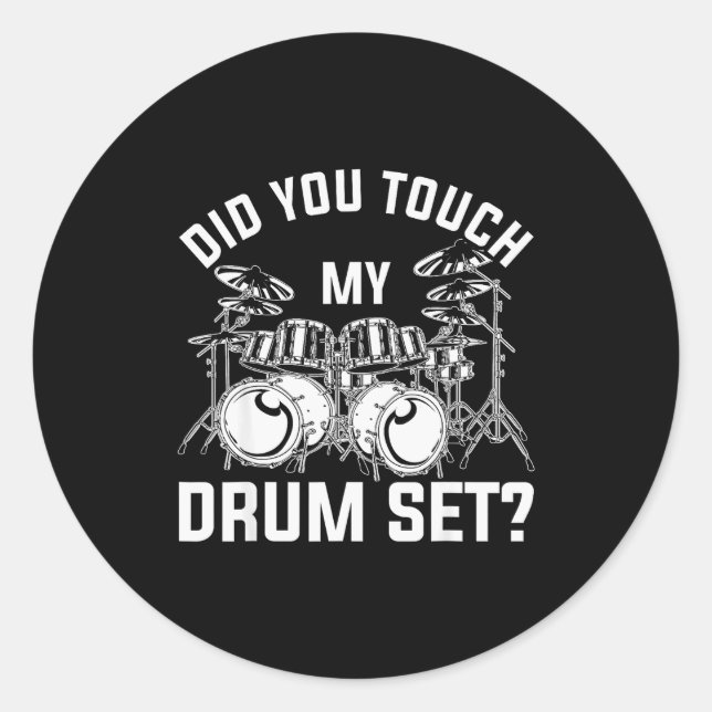 Did You Touch My Drum Set Funny Drummer Percussion Classic Round Sticker (Front)
