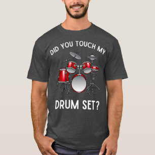 Did You Touch My Drum Set Funny Step Brothers Drum T-Shirt