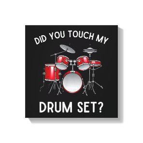 Did You Touch My Drum Set Shirt Funny Did You Touc Canvas Print