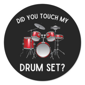 Did You Touch My Drum Set Shirt Funny Did You Touc Classic Round Sticker
