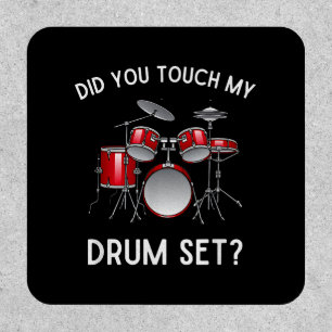 Did You Touch My Drum Set Shirt Funny Did You Touc Patch