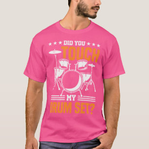 Did You Touch My Drum Set T-Shirt