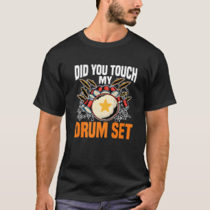 Did You Touch My Drum Set T-Shirt