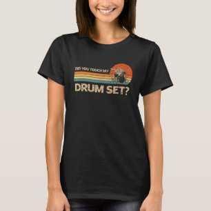 Did You Touch My Drum Set Vintage Drummer Percussi T-Shirt