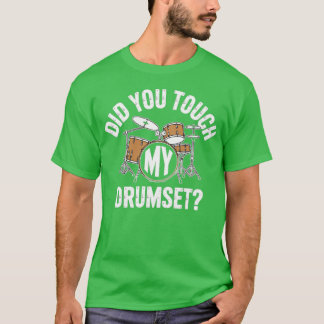 Did You Touch My Drumset T-Shirt